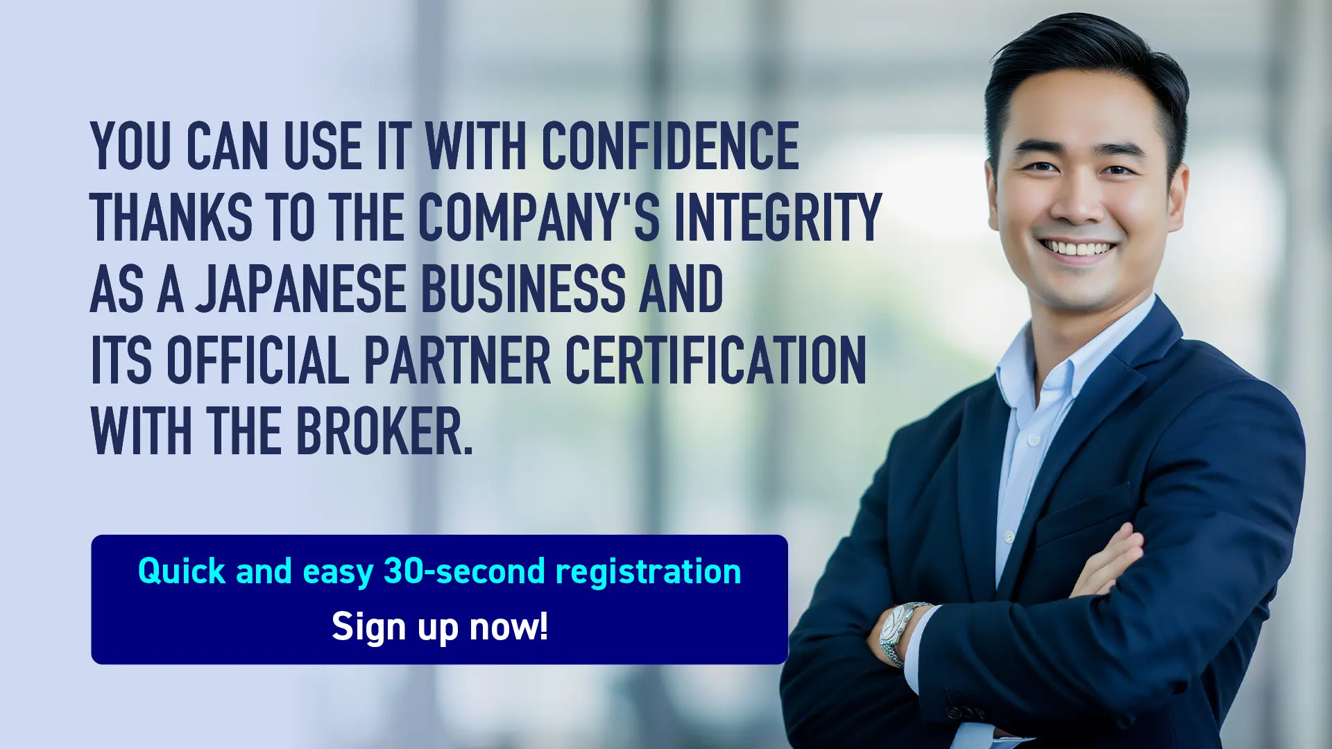 You can use it with confidence thanks to the company's integrity as a Japanese business and its official partner certification with the broker.
